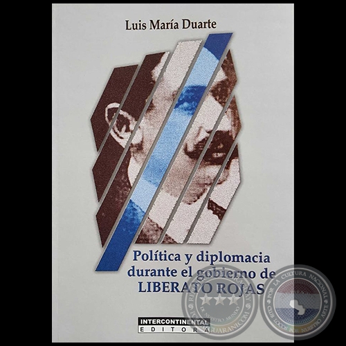 “POLÍTICA Y DIPLOMACIA DURANTE EL GOBIERNO DE LIBERATO ROJAS” - Libro póstumo LUIS MARÍA DUARTE - Año 2016